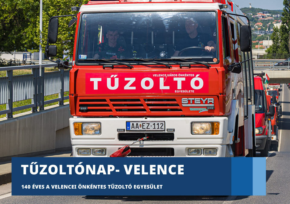 A közösség védelmében – 140 éves a VelenceiÖnkéntes Tűzoltó Egyesület